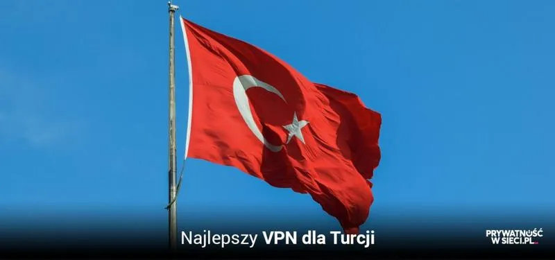 Najlepsze VPN w Turcji porównanie